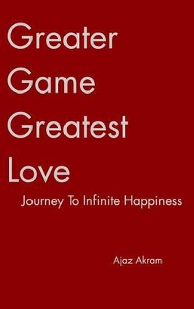 Greater Game Greatest Love by Ajaz Akram 9781320886437