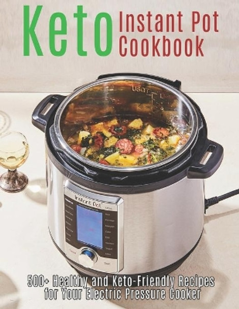 Keto Instant Pot Cookbook: 500+ Healthy and Keto-Friendly Recipes for Your Electric Pressure Cooker by Shannon Grant 9798594805941