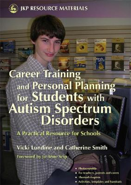 Career Training and Personal Planning for Students with Autism Spectrum Disorders: A Practical Resource for Schools by Vicki Lundine