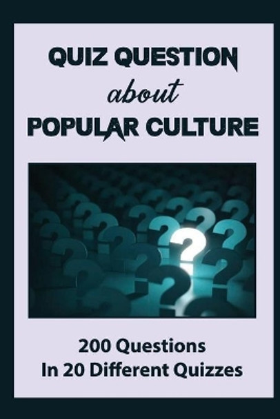 Quiz Question About Popular Culture: 200 Questions In 20 Different Quizzes by Howard Schickedanz 9798753482853