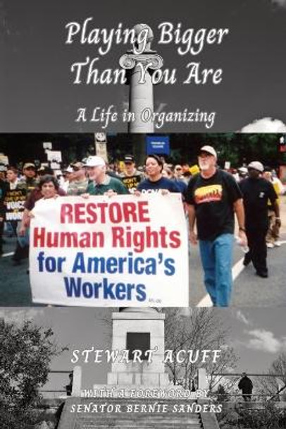 Playing Bigger Than You Are: A Life In Organizing by Stewart Acuff 9798869030702