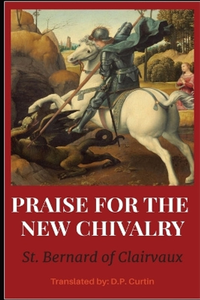In Praise of the New Chivalry by St Bernard of Clarivaux 9798868923982