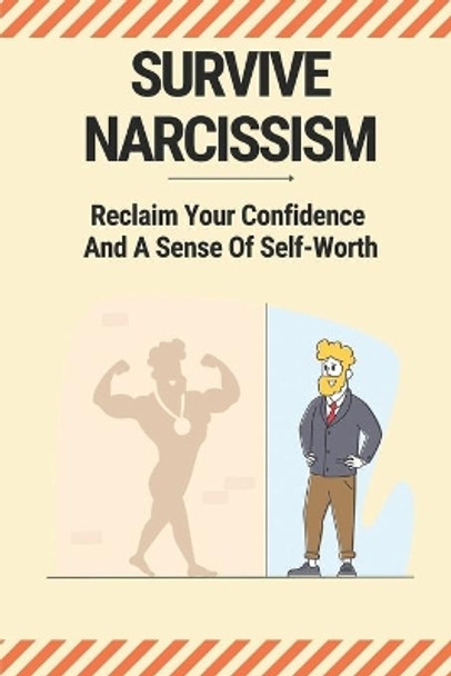 Survive Narcissism: Reclaim Your Confidence And A Sense Of Self-Worth: Guide To Coping With A Narcissist by Herta Grether 9798539016883