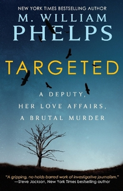 Targeted: A Deputy, Her Love Affairs, a Brutal Murder by M William Phelps 9781947290099