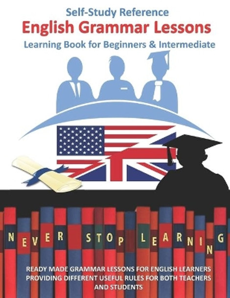 English grammar lessons Self-Study Reference learning Book for Beginners & Intermediate: Ready Made Grammar Lessons for English Learners for Teachers and Students by Anas Sb Publishing 9798648612150