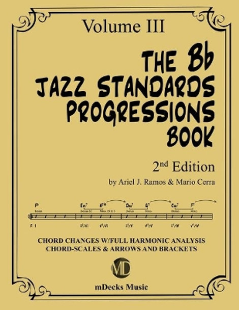 The Bb Jazz Standards Progressions Book Vol. 3: Chord Changes with full Harmonic Analysis, Chord-scales and Arrows & Brackets by Mario Cerra 9798649393508