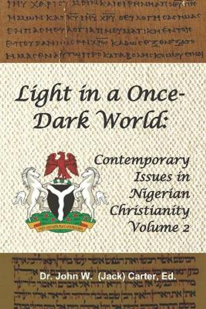 Light in a Once-Dark World: Contemporary Issues in Nigerian Christianity, Volume 2. by John W (Jack) Carter 9798650163336