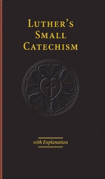 Luther's Small Catechism with Explanation - 2017 Edition by Martin Luther 9780758660244