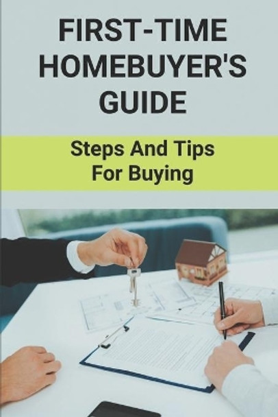 First-Time Homebuyer's Guide: Steps And Tips For Buying: How To Buy Your Perfect First Home by Clarence Maenius 9798473002898