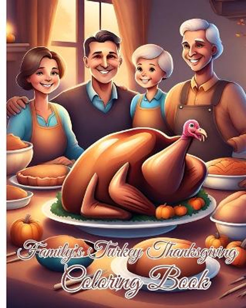 Family's Turkey Thanksgiving Coloring Book: A Collection of Coloring Pages with Thanksgiving Things Such as Turkey, Feast.. by Thy Nguyen 9798880566372