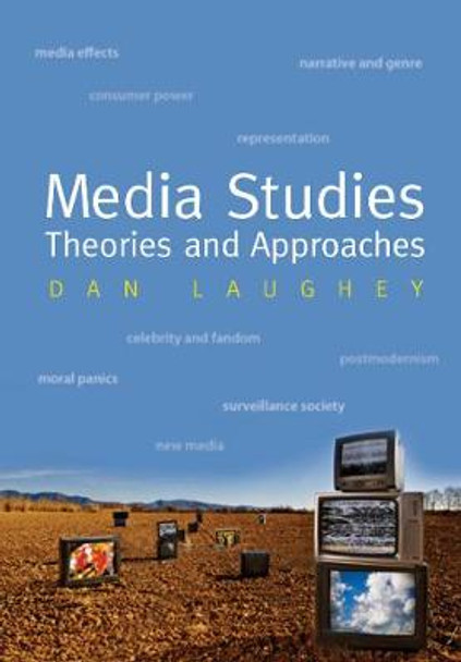 Media Studies: Theories And Approaches by Dan Laughey