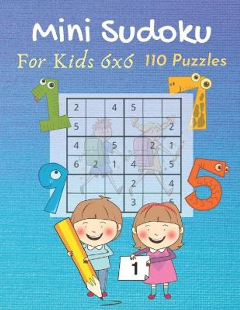 Mini Sudoku For Kids 6x6 110 Puzzles: with Solutions (Dover Children's Activity Books) Easy and Fun Activity by Puzzlebooks Publishing 9798648808768