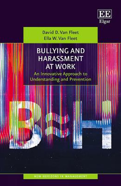 Bullying and Harassment at Work: An Innovative Approach to Understanding and Prevention by David D. Van Fleet