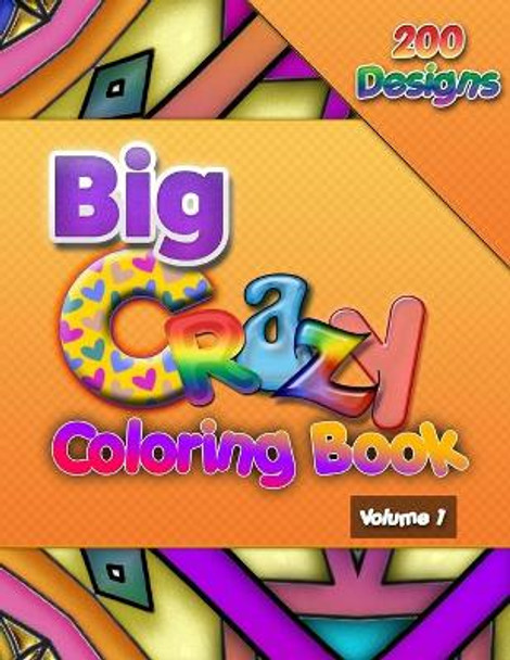 Big Crazy Coloring Book, Volume 1: Hours of Fun and Stress Relieving Creativity, Adult Coloring Book by JoLea Studios by Jolea Studios 9798571731515