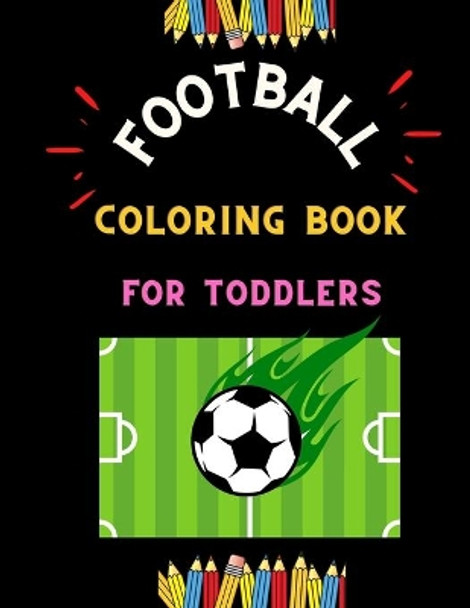 Football coloring book for toddlers: Funny collection of easy football coloring book for kids, toddlers & preschoolers & boys: A Fun Kid work football book for beginners: book for football lovers by Abc Publishing House 9798574774069