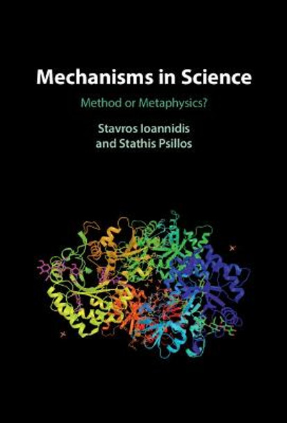 Mechanisms in Science: Method or Metaphysics? by Stavros Ioannidis