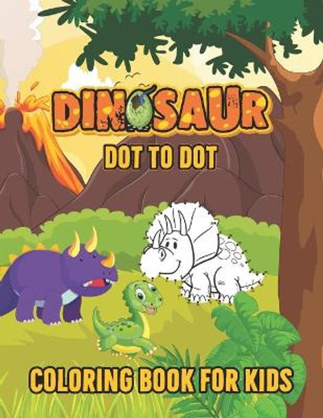 Dinosaur Dot to Dot Coloring Book for Kids: Cute and Fun Dinosaur Dot to Dot Coloring Book for Kids and Toddlers Dinosaur Birthday Party coloring book ( Dot to Dot Coloring Activity Book for Kids ) by Irvhepreshall Publication 9798577139650