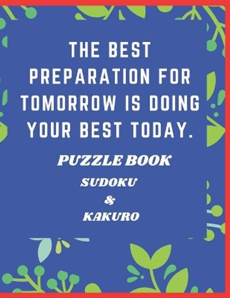 The Best Preparation For Tomorrow is Doing Your Best Today Puzzle Book Sudoku & Kakuro: Sharpen Your Brain With this Activity Book by Pranab Mahata 9798582998327