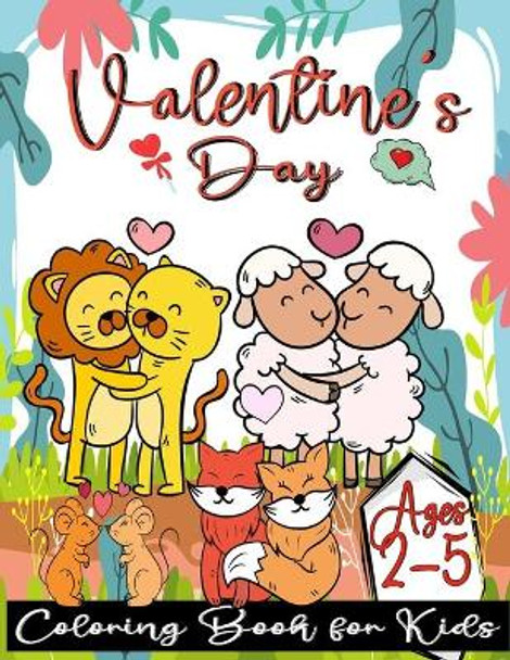 Valentine's Day Coloring Book for Kids Ages 2-5: Fun Children's Coloring pages with 54 Adorable Animal Pages for Toddlers & Kids, My Big Valentine's Day Toddler Coloring Book for Toddler and Preschool by Valentine For Kids Publisher 9798589501643