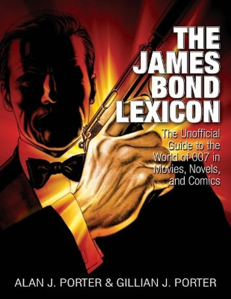 The James Bond Lexicon: The Unauthorized Guide to the World of 007 in Novels, Movies and Comics by Gillian J Porter 9798593696571