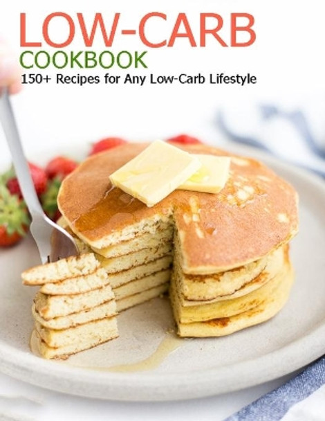 Low-Carb Cookbook: 150+ Recipes for Any Low-Carb Lifestyle by Christopher Spohr 9798597170688