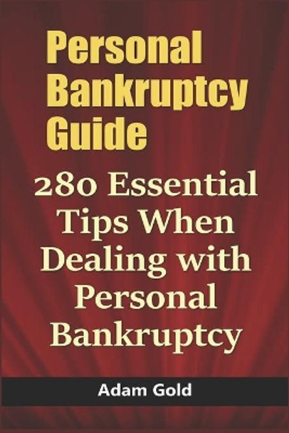 Personal Bankruptcy Guide: 280 Essential Tips When Dealing with Personal Bankruptcy by Adam Gold 9798611501627