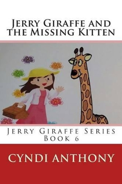 Jerry Giraffe and the Missing Kitten: Book 6 by Cyndi C Anthony 9781497483811