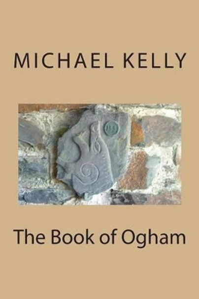 The Book of Ogham by Michael Kelly 9781497472013