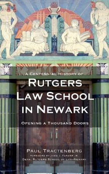 A Centennial History of Rutgers Law School in Newark: Opening a Thousand Doors by Paul Tractenberg 9781540220820