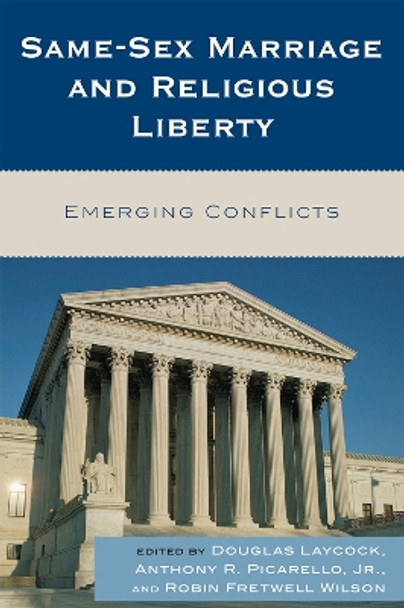 Same-Sex Marriage and Religious Liberty: Emerging Conflicts by Douglas Laycock 9780742563254