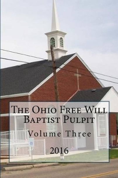 The Ohio Freee Will Baptist Pulpit: Volume Three by Dr Alton E Loveless 9781940609683