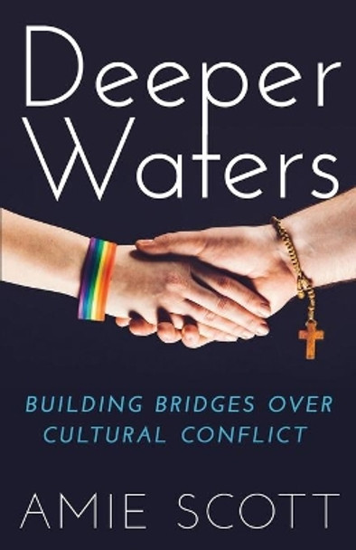 Deeper Waters: Building Bridges Over Cultural Conflict by Amie Scott 9798600431553