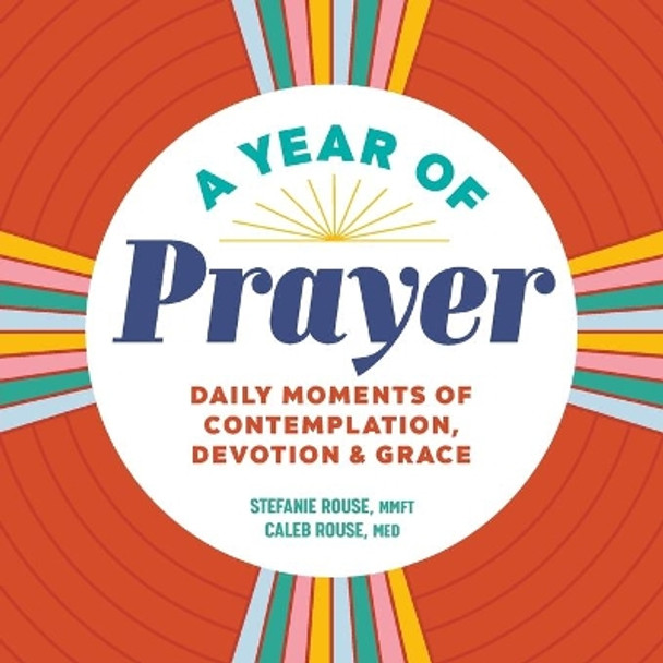 A Year of Prayer: Daily Moments of Contemplation, Devotion & Grace by Stefanie Rouse 9781638077596