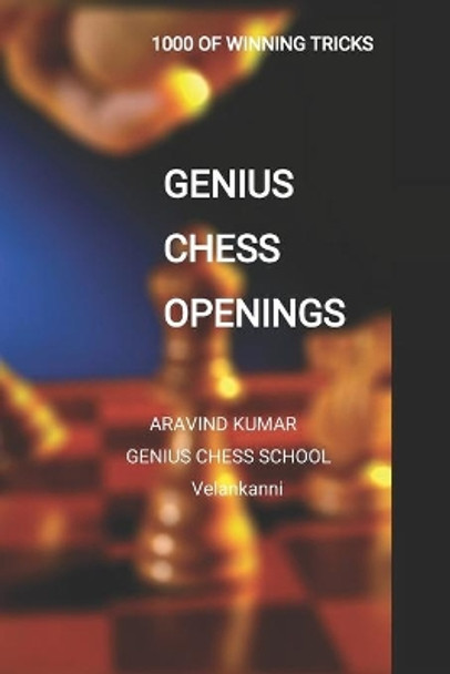 Genius Chess openings: Beginners Easy learn chess tricks by Aravind Kumar 9798637926817