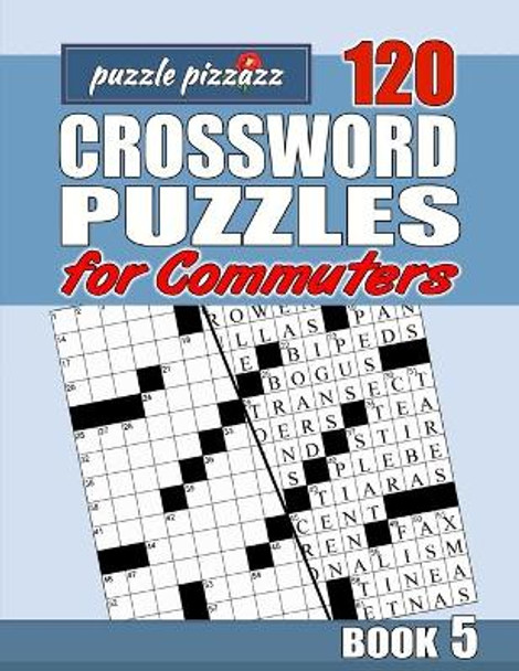 Puzzle Pizzazz 120 Crossword Puzzles for Commuters Book 5: Smart Relaxation to Challenge Your Brain and Exercise Your Mind by Byron Burke 9798606469765