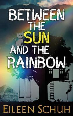 Between the Sun and the Rainbow by Eileen Schuh 9781999179304