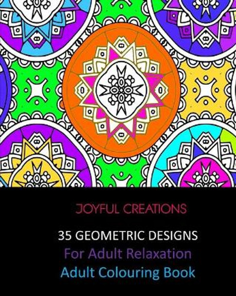 35 Geometric Designs For Relaxation: Adult Colouring Book by Joyful Creations 9781715409371