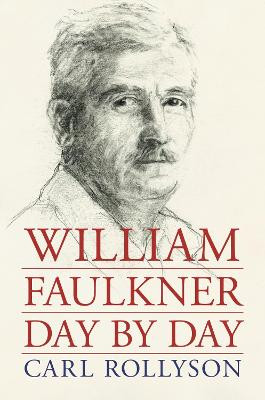 William Faulkner Day by Day by Carl Rollyson