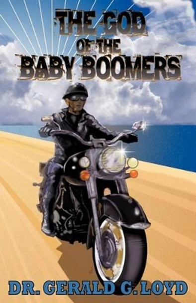 The God of the Baby Boomers by Dr Gerald G Loyd 9781607919148