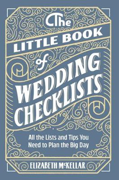 The Little Book of Wedding Checklists: All the Lists and Tips You Need to Plan the Big Day by Elizabeth McKellar