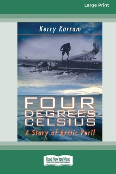 Four Degrees Celsius: A Story of Arctic Peril (Large Print 16 Pt Edition) by Kerry Karram 9781038721648