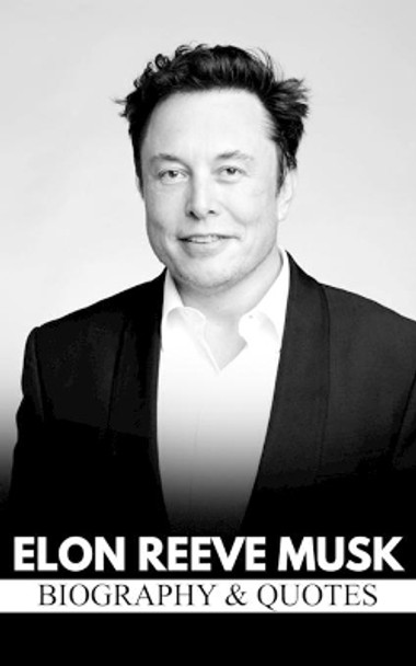Elon Reeve Musk: Biography & Quotes by Rio Jose 9798598333846