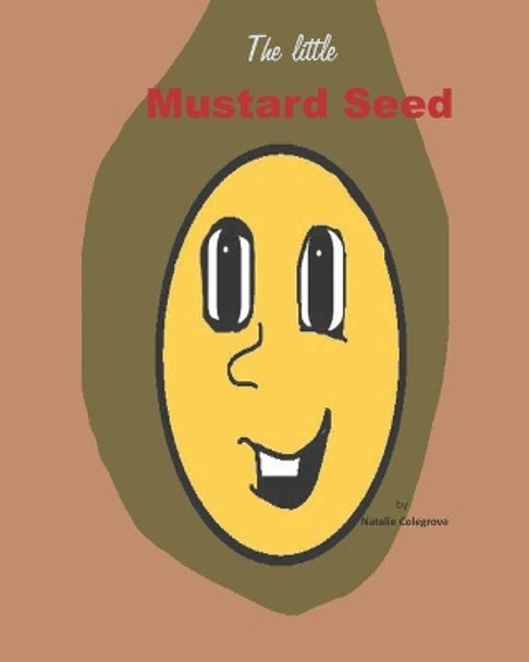 The little mustard seed by Natalie P Colegrove 9798546912871