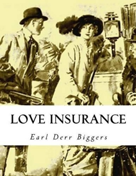 Love Insurance by Earl Derr Biggers 9781517234911