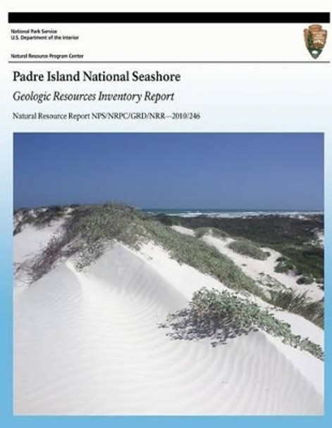 Padre Island National Seashore: Geologic Resources Inventory Report by National Park Service 9781492714668