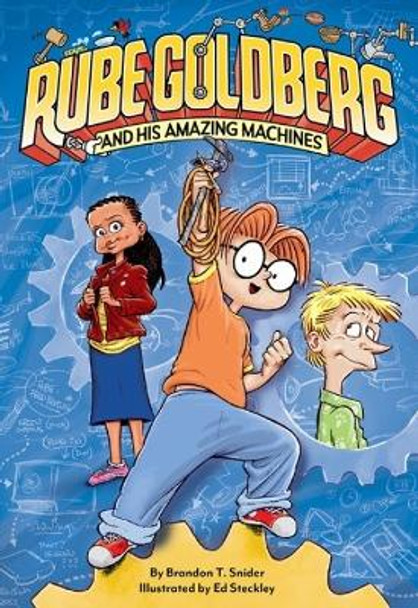 Rube Goldberg and His Amazing Machines by Brandon T Snider