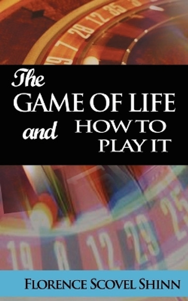 The Game of Life and How to Play It by Florence Scovel Shinn 9789562915472