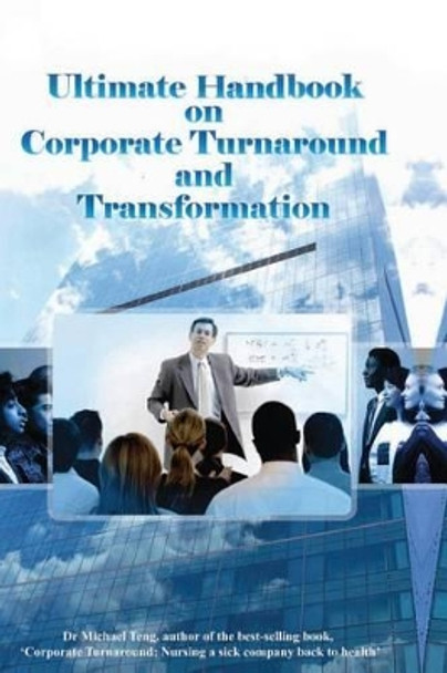 Ultimate Handbook on Corporate Turnaround and Transformation by Michael Teng 9789810861216