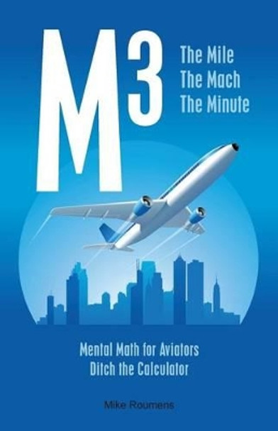 M3: The Mile The Mach The Minute by Mike Roumens 9781484846421