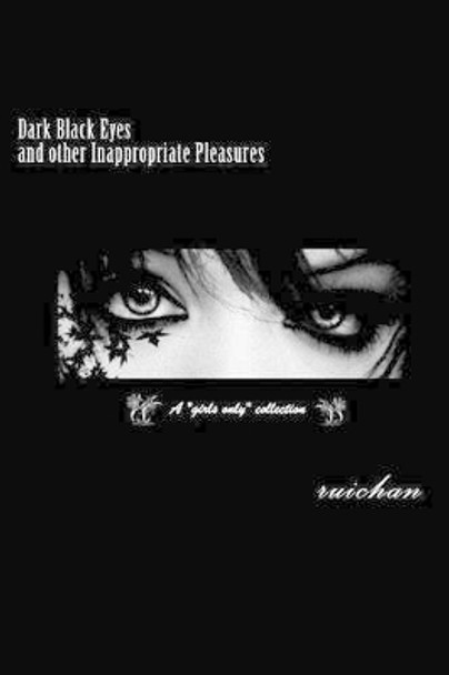 Dark Black Eyes: A &quot;Girls only&quot; collection by Ruichan 9781511997102